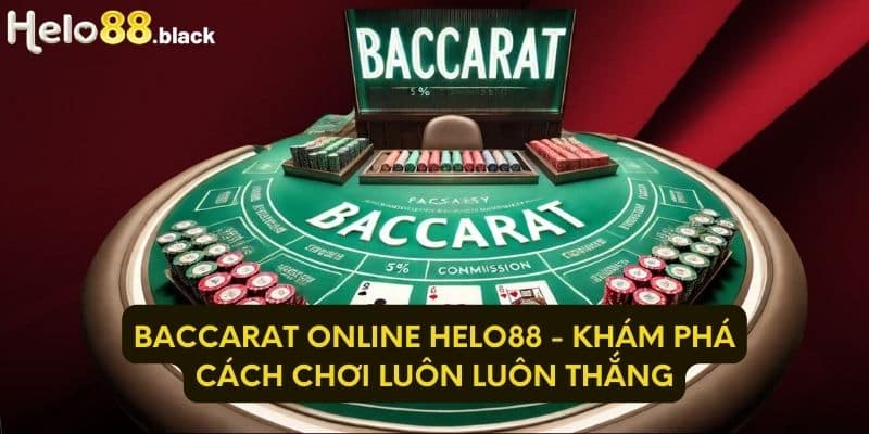 Baccarat Online Helo88 - Khám phá cách chơi luôn luôn thắng