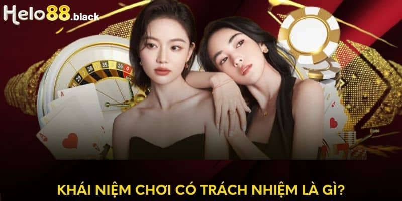 Khái niệm chơi có trách nhiệm là gì?