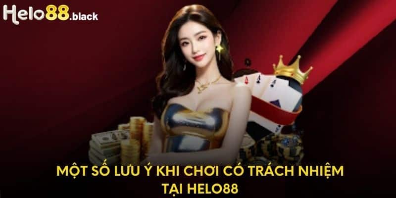 Một số lưu ý khi chơi có trách nhiệm tại Helo88