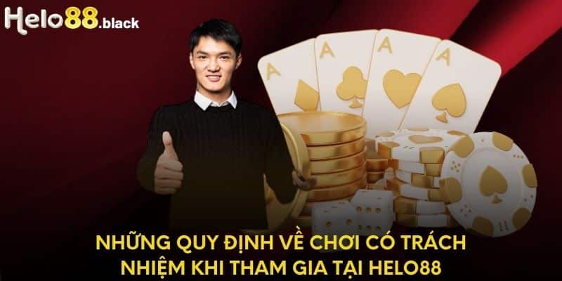 Những quy định về chơi có trách nhiệm khi tham gia tại Helo88